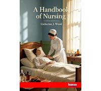 A Handbook of Nursing: For the Home and the Hospital