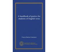 A handbook of poetics for students of English verse (Vol-1)
