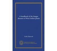 A handbook of the fungus diseases of West Indian plants