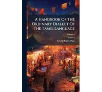 A Handbook Of The Ordinary Dialect Of The Tamil Language