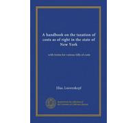 A handbook on the taxation of costs as of right in the state of New York: with forms for various bills of costs