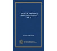 A handbook to the library (1905), with supplement (1912)