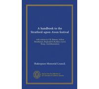 A handbook to the Stratford-upon-Avon festival: with articles by F.R. Benson, Arthur Hutchinson, Reginald R. Buckley, Cecil J. Sharp. And illustrations