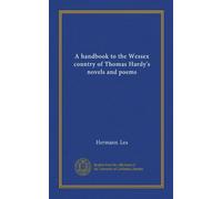 A handbook to the Wessex country of Thomas Hardy's novels and poems