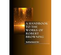 A Handbook to the works of Robert Browning