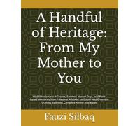 A Handful of Heritage: From My Mother to You: Wild Ethnobotanical Greens, Farmers' Market Days, and Plant-Based Memories from Palestine. A Model for ... Amino Acid Meals (What the Olive Tree Knows)