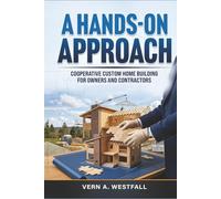 A Hands-On Approach: Cooperative Custom Home Building for Owners and Contractors