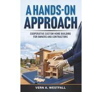 A Hands-On Approach: Cooperative Custom Home Building for Owners and Contractors