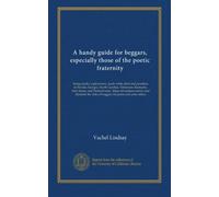 A handy guide for beggars, especially those of the poetic fraternity: being sundry explorations, made while afoot and penniless in Florida, Georgia, ... rules of beggary for poets and some others