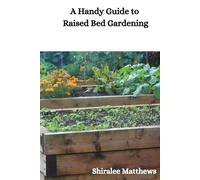 A Handy Guide to Raised Bed Gardening in the UK: A Beginners Guide
