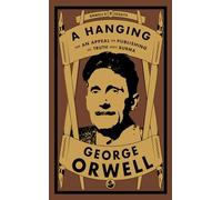 A Hanging: And An Appeal for Publishing the Truth about Burma: 9 (Orwell's Essays)