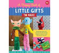 A Happy Book of Little Gifts to Make: Spread hope and joy with more than 15 maker activities designed to keep your hands busy and your heart full (Maker Creator)