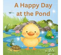 A Happy Day at the Pond: A heartwarming picture book that celebrates the simple joys of nature, friendship, and adventure