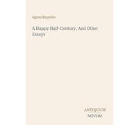 A Happy Half-Century, And Other Essays