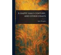 A Happy Half-century, and Other Essays