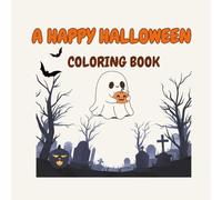 A Happy Halloween : A Fun and Spooky Coloring Book for kids, teens, or adults: 24 Cute and Not-Too-Scary Halloween Illustrations for everyone