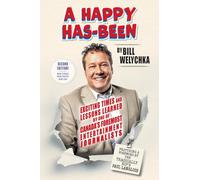 A Happy Has-Been: Exciting Times and Lessons Learned by One of Canada’s Foremost Entertainment Journalists