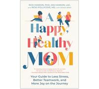A Happy, Healthy Mom: Your Guide to Less Stress, Better Teamwork, and More Joy on the Journey