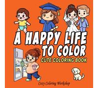 A Happy Life to Color: Adorable Chibi Scenes of One Woman’s Happy Life Journey - A Relaxing Coloring Book for Teens to Adults (Cute & Bold Chibi Coloring Books)