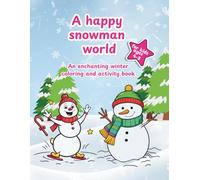 A happy snowman world: An enchanting winter coloring and activity book for kids ages 4-8.