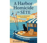 A Harbor Homicide in Sète: Oysters, Old Feuds, and a Body in the Harbor (Canal & Croissant Mysteries)