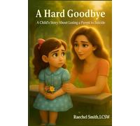 A Hard Goodbye: A Child's Story About Losing a Parent to Suicide