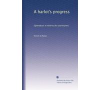 A harlot's progress: (Splendeurs et misères des courtisanes): Volume 1