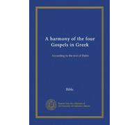 A harmony of the four Gospels in Greek: According to the text of Hahn
