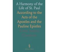 A Harmony of the Life of St. Paul: According to the Acts of the Apostles and the Pauline Epistles