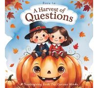 A Harvest of Questions: A Thanksgiving Book for Curious Minds and a Children's Q&A Picture Book About Pilgrims, Traditions, and Gratitude (Why Questions for Curious Kids)