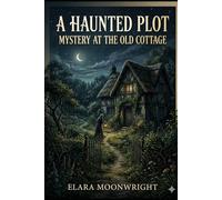A Haunted Plot: Mystery at the Old Cottage