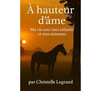 A hauteur d'âme: Ma vie avec mes enfants et mes animaux