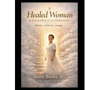 A Healed Woman IS DANGEROUS TO DARKNESS: Identity - Authority- Courage