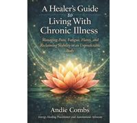 A Healer's Guide to Living With Chronic Illness: Managing Pain, Fatigue, Flares and Reclaiming Stability in an Unpredictable Body