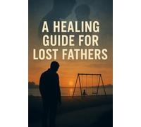 A Healing Guide For Lost Fathers