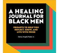 A Healing Journal for Black Men: Prompts to Help You Reflect, Grow, and Live With Pride