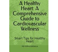A Healthy Heart: A Comprehensive Guide to Cardiovascular Wellness: Smart Tips for Healthy Heart