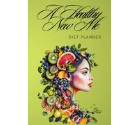 A Healthy New Me: Diet Planner, Food Journal for Women