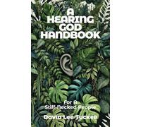 A Hearing God Handbook: For A Stiff-Necked People