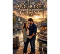 A Heart Anchored in Christ: 8 (Christian Romance Books)