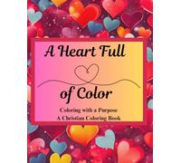 A Heart Full of Color: Coloring with a Purpose: Learning God's Word while Coloring