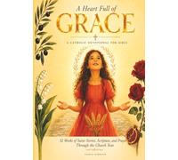 A Heart Full of Grace: A Catholic Devotional for Girls: 52 Weeks of Saint Stories, Scripture, and Prayer Through the Church Year - A Faith-Building Companion for First Communion and Beyond