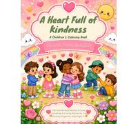 A Heart Full of Kindness: A Children's Coloring Book: 100 Gentle Illustrations of Love, Friendship & Caring Moments | Easy Coloring Pages for Kids Ages 4-8 (TRAILBLAZER KIDS SERIES)