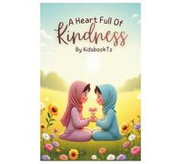 A Heart Full Of Kindness: Islamic Manners for Kids (Muslim Values For Kids)