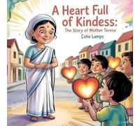 A Heart Full of Kindness: The Story of Mother Teresa: 1 (Global Heroes for Young Hearts)