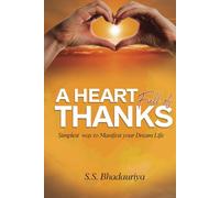 A Heart Full Of Thanks: Simplest Way To Manifest Your Dream Life