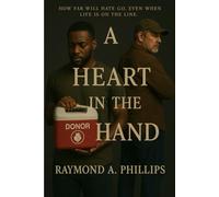A Heart In The Hand: How Far Will Hate Go. Even When Life Is On The Line