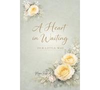 A Heart in Waiting: Our Little Way: A gentle companion through IVF, waiting and faith