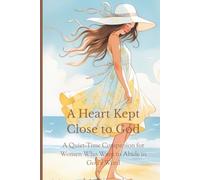 A Heart Kept Close to God: A Quiet-Time Companion for Women Who Want to Abide in God’s Word