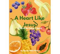 A Heart Like Jesus: Fruits of the Father's Spirit